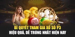 Bí Quyết Tham Gia Xổ Số P3 Hiệu Quả, Dễ Trúng Nhất Hiện Nay