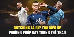 Dutching Là Gì? Tìm Hiểu Về Phương Pháp Này Trong Thể Thao