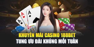 Khuyến Mãi Casino 188BET Tung Ưu Đãi Khủng Mỗi Tuần